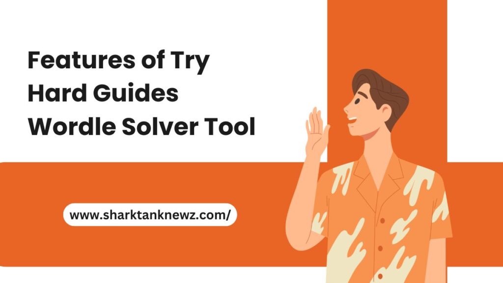 Features of Try Hard Guides Wordle Solver Tool
